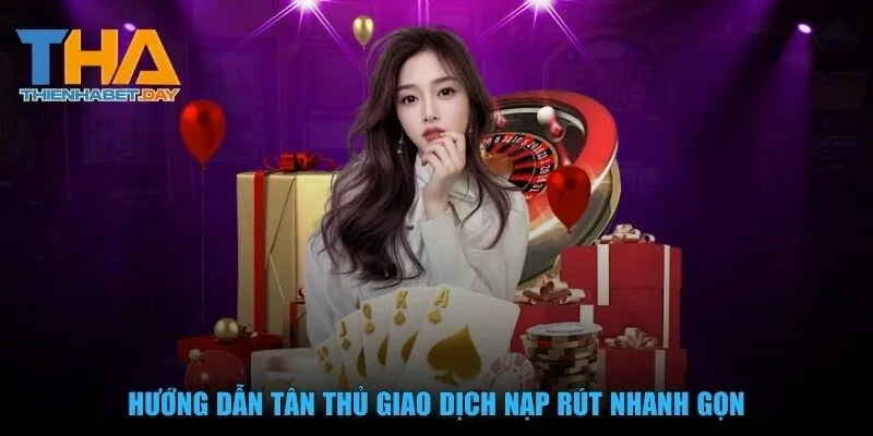 Hướng dẫn tân thủ giao dịch nạp rút nhanh gọn