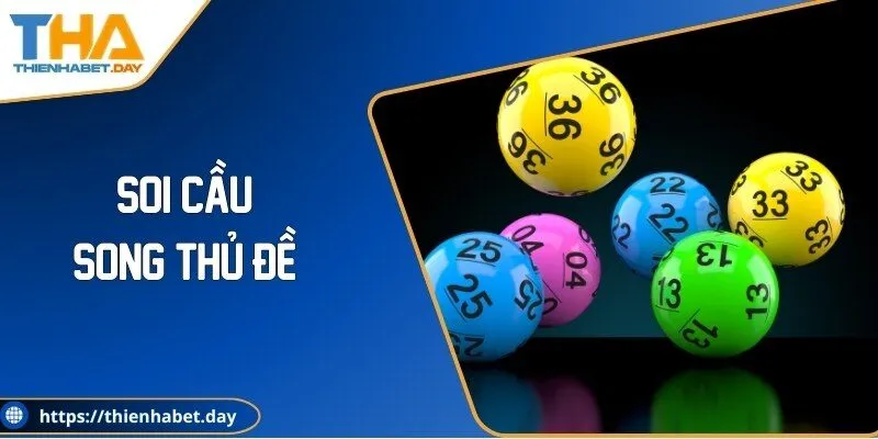 Soi Cầu Song Thủ Đề Chuẩn Xác Tăng Tỷ Lệ Trúng Cao