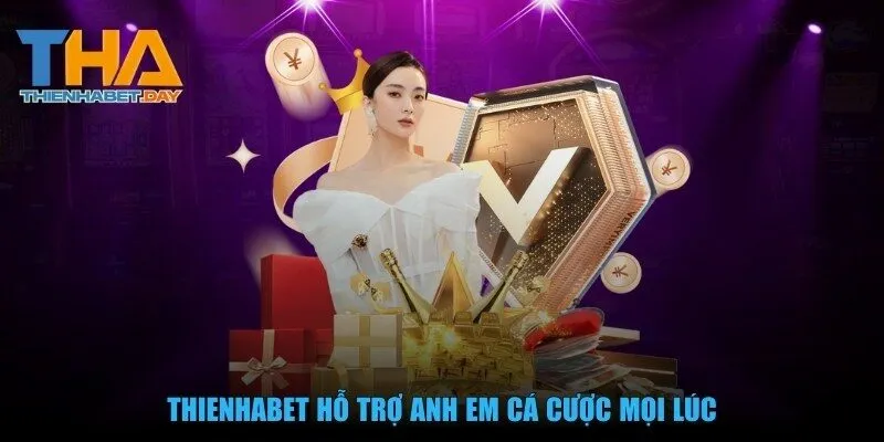 Thienhabet hỗ trợ anh em cá cược mọi lúc